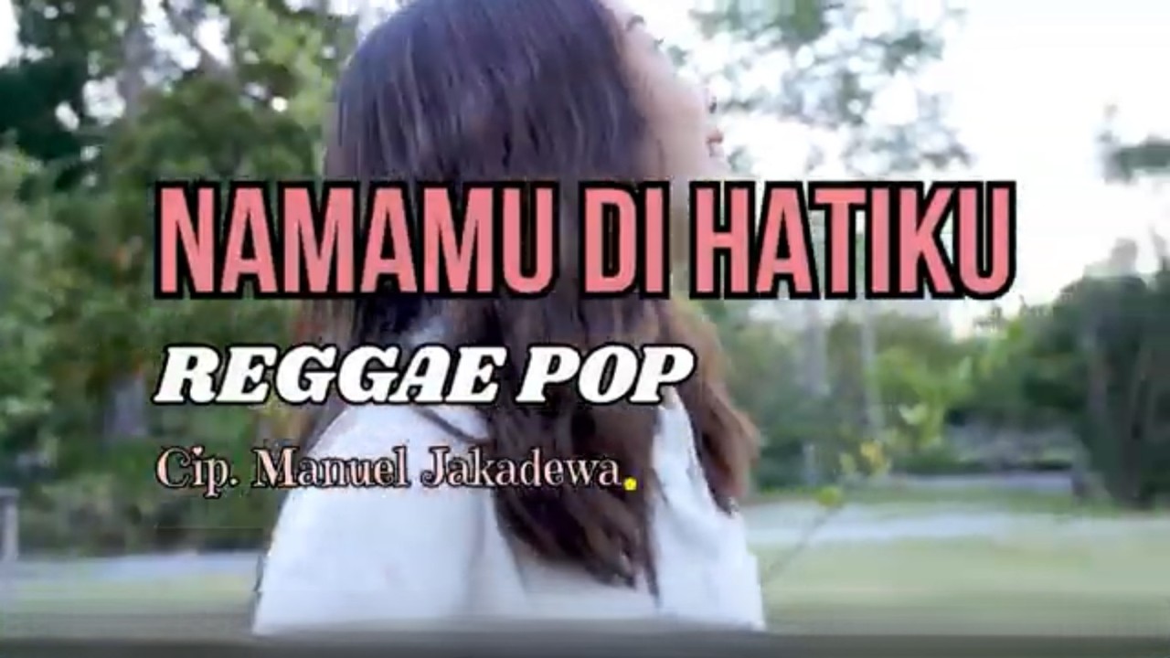 NAMAMU DI HATIKU || Reggae Pop || Official Music Vidio || Cip. Manuel Jakadewa ||