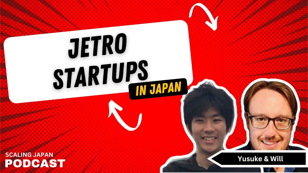 JETRO Startup Support in Japan with Yusuke Kaga & Will Ferguson