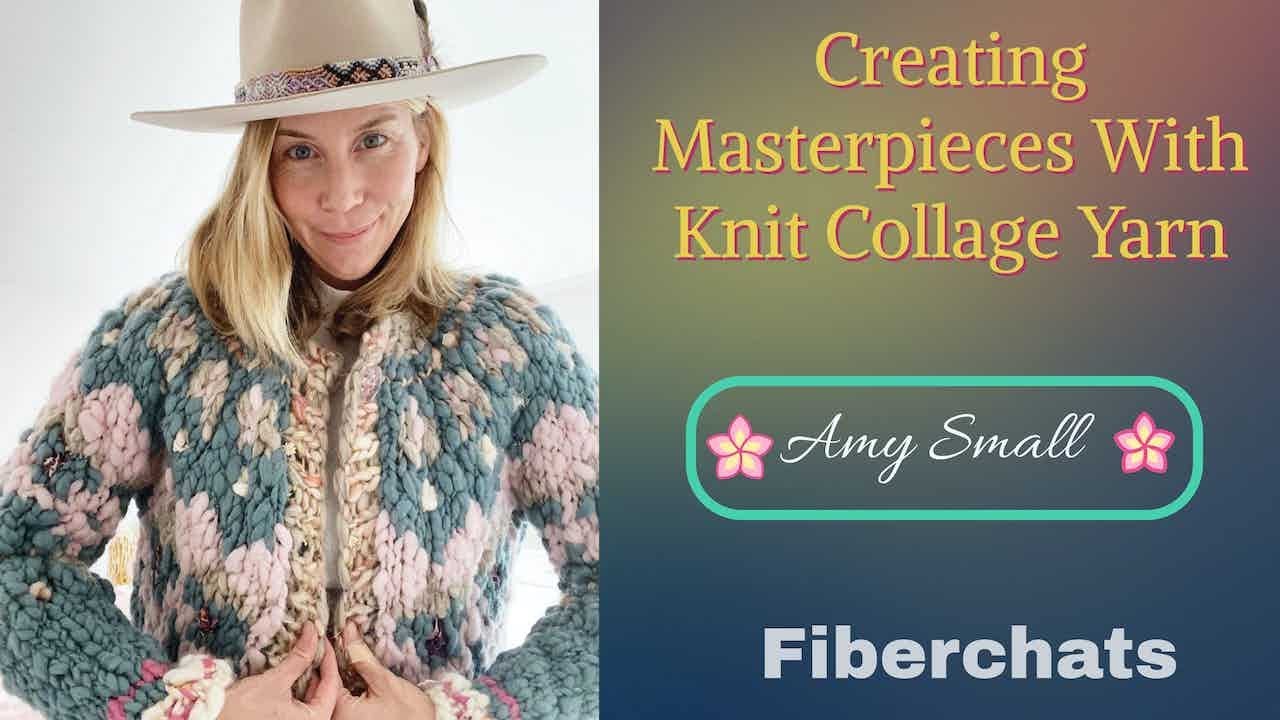 Creating Masterpieces with Knit Collage Yarn, Amy Small | Fiberchats, Episode: 237