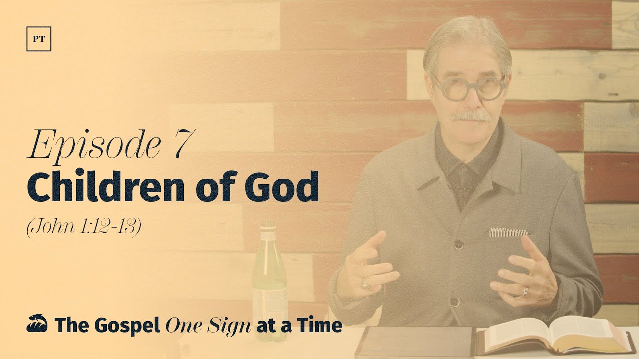 007. Children of God (John 1:12-13) | Paul Tripp's Weekly Gospel of John Bible Study