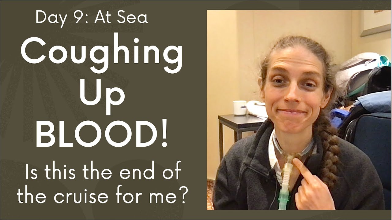 Day 9  At Sea  Coughing Up BLOOD! Is this the End of the Cruise for Me?