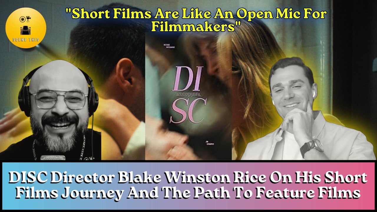 DISC Director Blake W. Rice: Short Films Journey & Steps To Feature Films | Scene This Interview