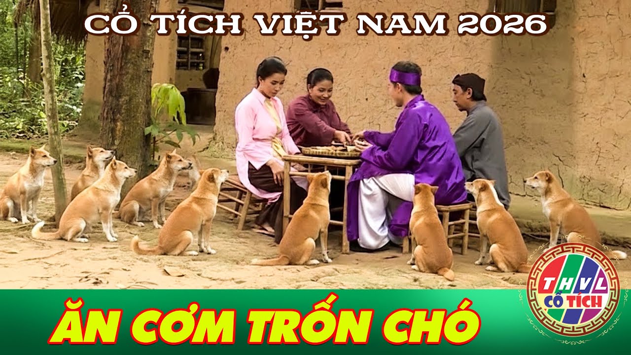 CỔ TÍCH MỚI 2026 | ĂN CƠM TRỐN CHÓ | CỔ TÍCH VIỆT NAM HAY NHẤT 2026