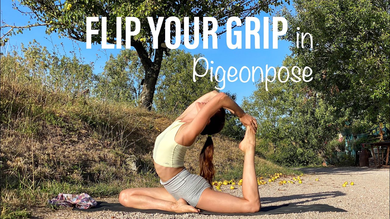 Flip Your Grip in Pigeonpose : How to Onelegged King Pigeon