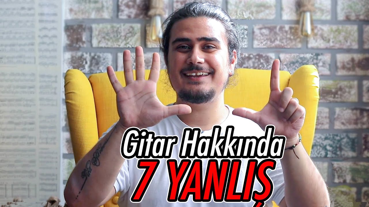 GİTAR HAKKINDA DOĞRU BİLİNEN 7 YANLIŞ! - Yeni Başlayanlar İçin Tavsiyeler