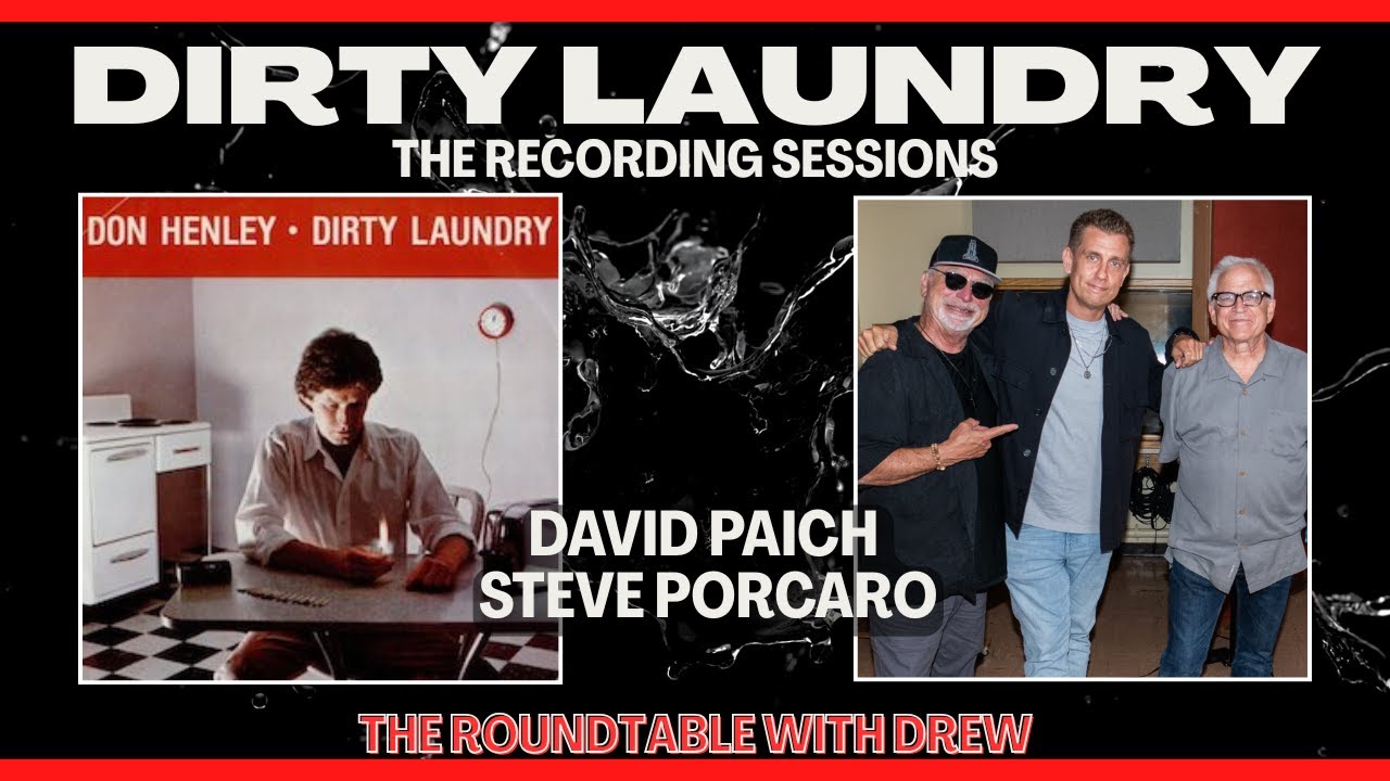 Recording “Dirty Laundry” Don Henley - David Paich & Steve Porcaro - The Roundtable with Drew