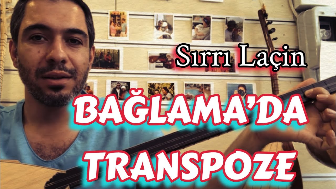 SIRRI LAÇİN ~ BAĞLAMA’DA TRANSPOZE