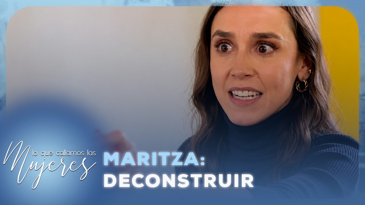 Maritza: Deconstruir para construir | Lo Que Callamos Las Mujeres | Nueva Temporada