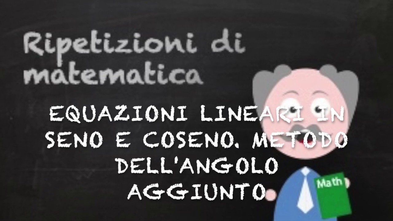 Equazioni lineari in seno e coseno  Metodo dell'angolo aggiunto