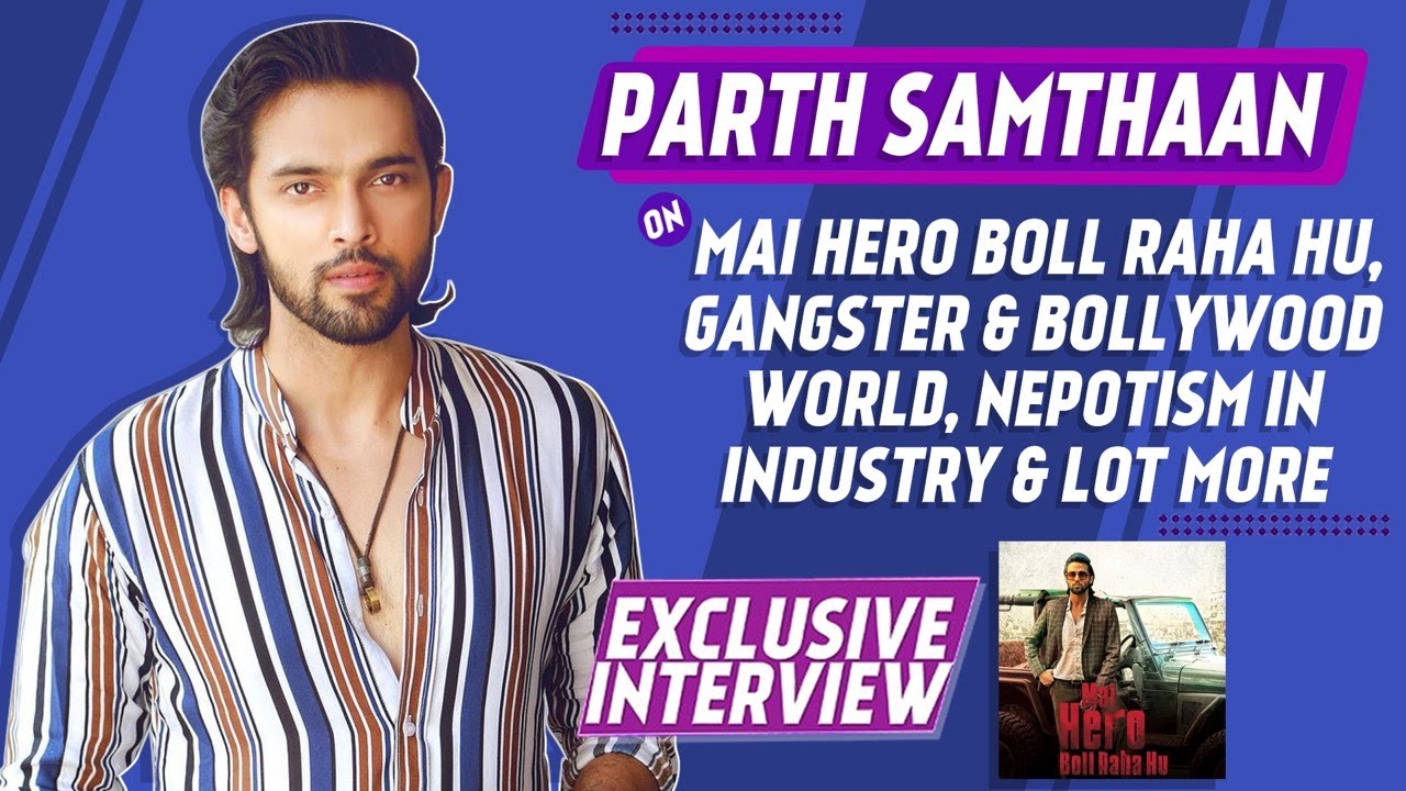 Parth Samthaan Interview On Mai Hero Boll Raha Hu, Gangster & Bollywood World, Nepotism & More