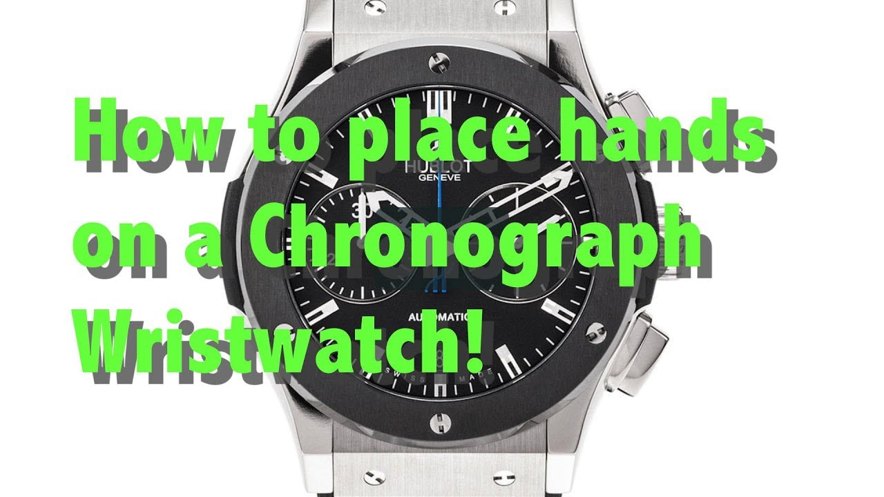 How To Place Hands on a Chronograph Wrist Watch!