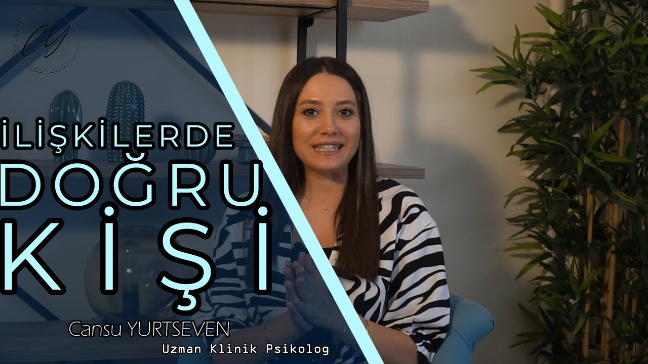 DOĞRU KİŞİYLE Mİ BİRLİKTESİN ? - (Uzm. Klinik Psikolog Cansu Yurtseven)