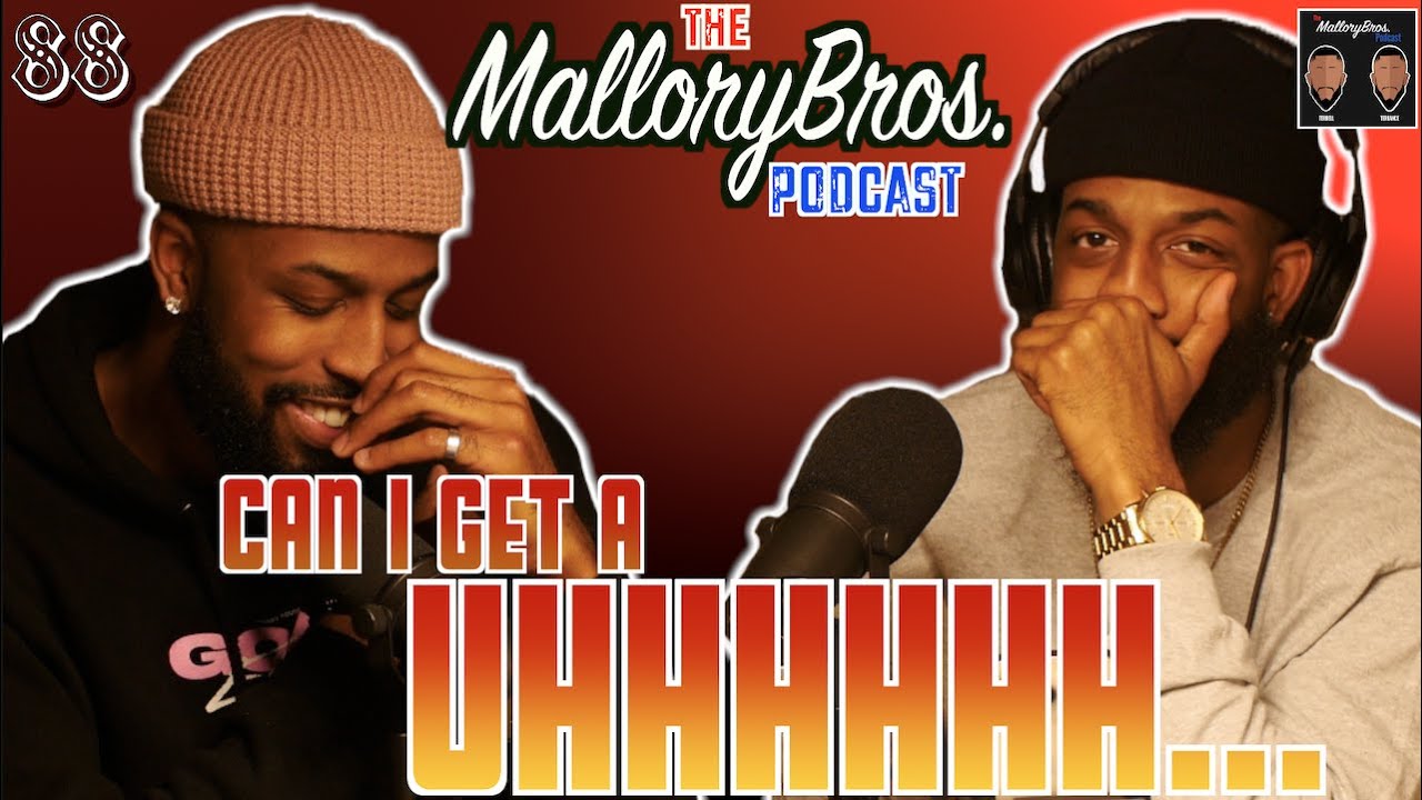 MalloryBrosPodcast | 88 | Can I Get A Uhhhhh...