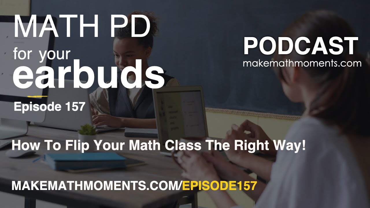Ep157:  How To Flip Your Math Class The Right Way!
