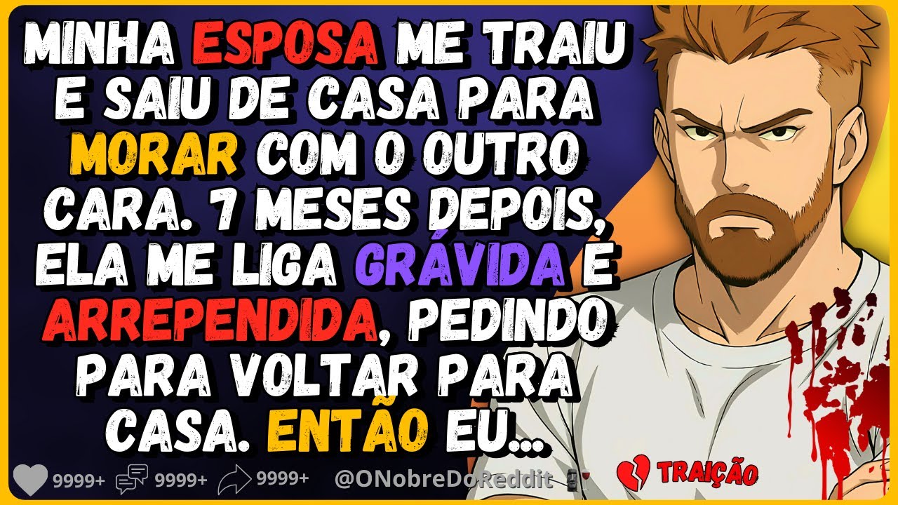 🗿🍷Minha esposa me traiu e saiu de casa para morar com outro. 7 meses, ela me liga dizendo...