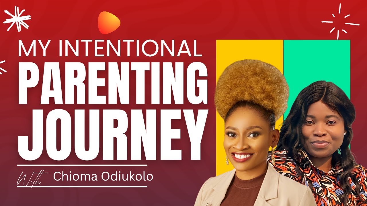 My Intentional Parenting Journey with Chioma Odiukolo