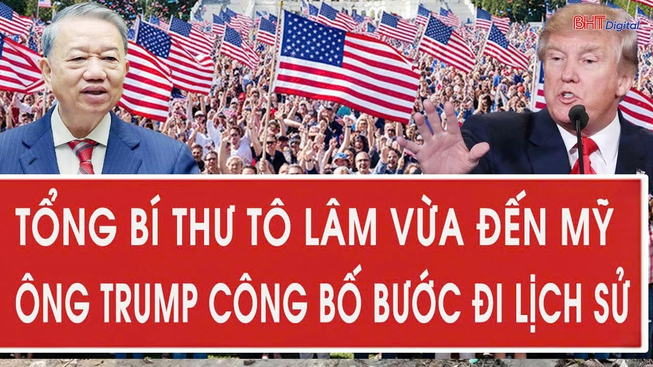 Tâm điểm quốc tế 19/2: Tổng Bí thư Tô Lâm vừa đến Mỹ; Ông Trump công bố bước đi lịch sử
