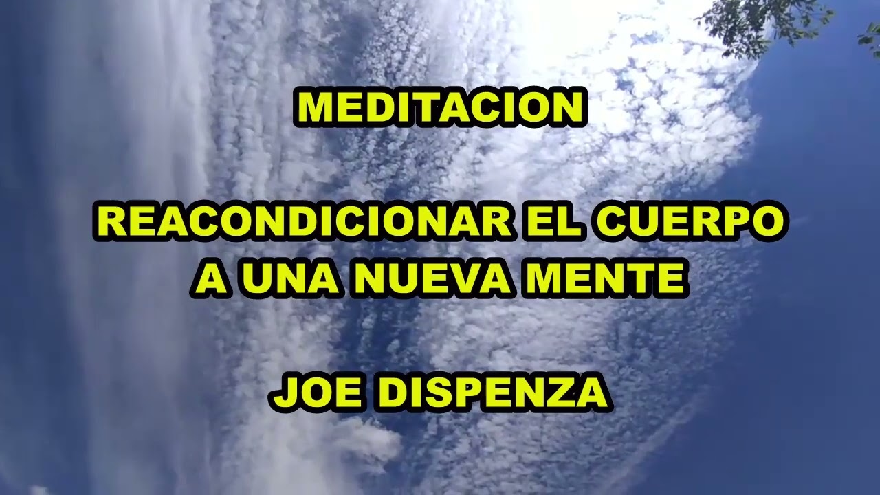 MEDITACION REACONDICIONAR EL CUERPO A UNA NUEVA MENTE, JOE DISPENZA