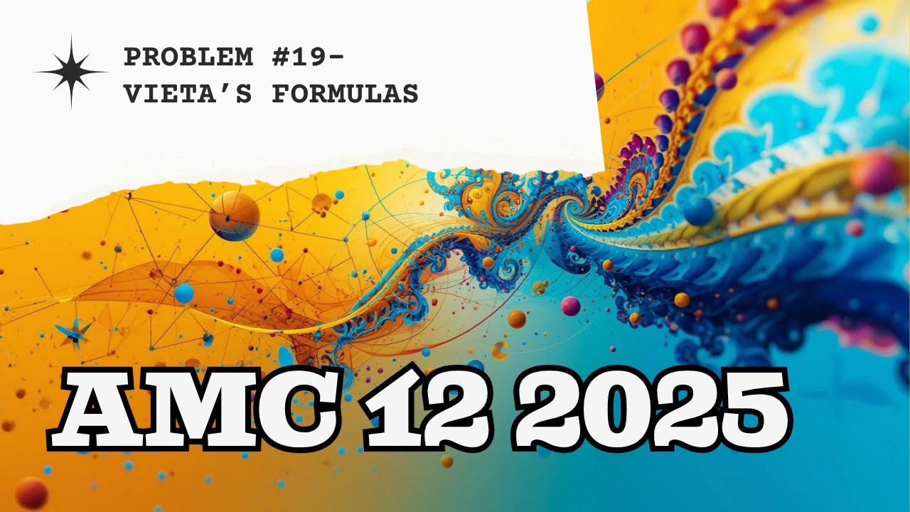 2025 AMC 12A Problem 19-Vieta's Relations