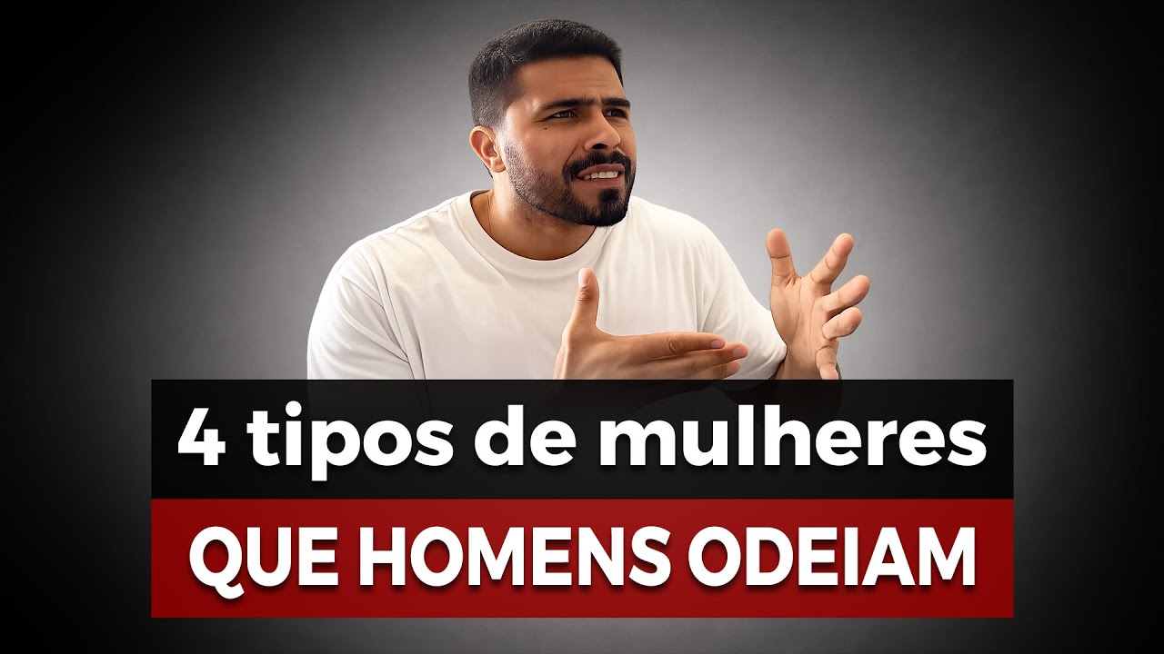 4 TIPOS de MULHERES que os HOMENS FOGEM