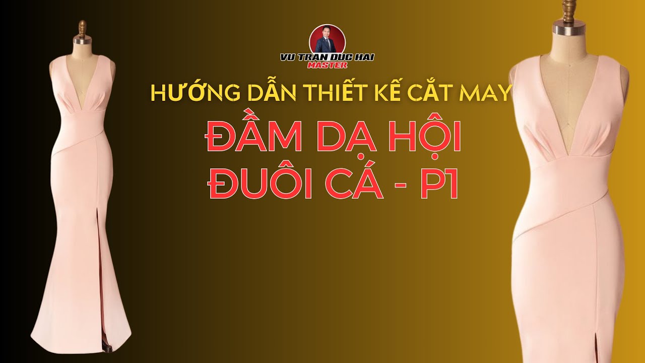 Hướng dẫn Thiết kế Cắt May Đầm dạ hội đuôi cá - Phần 1