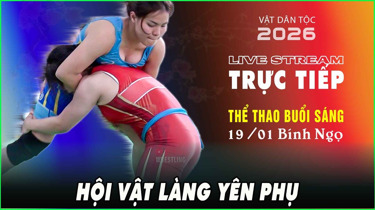 🔴🤼  hội vật làng YÊN PHỤ 2026. full ngày 18/1/ bính ngọ.