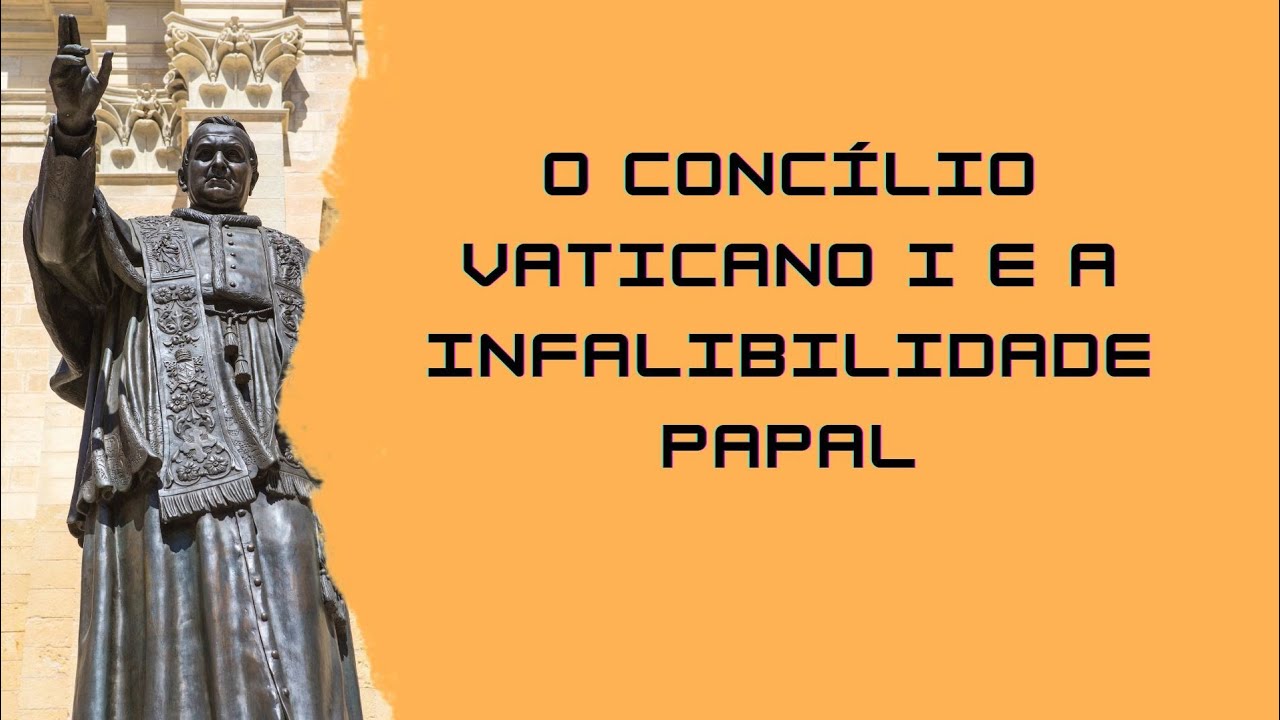 O Concílio Vaticano I e a Infalibilidade Papal