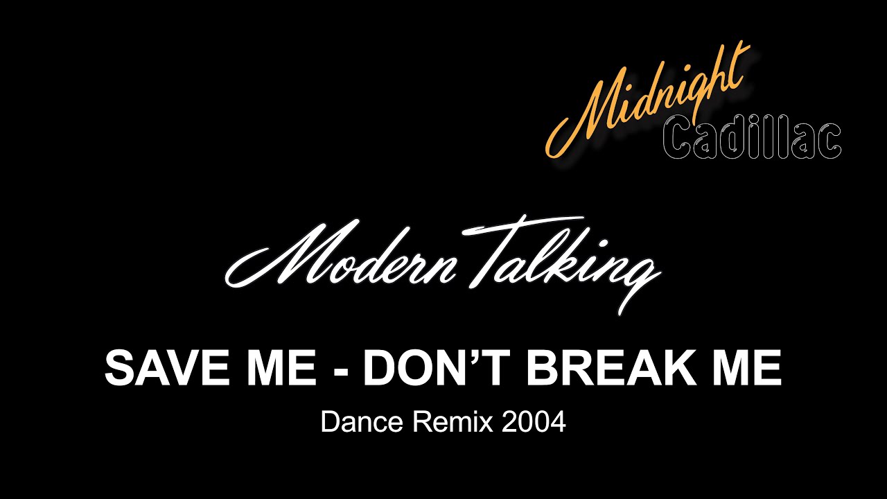 MODERN TALKING Save Me - Don't Break Me (Dance Remix 2004)