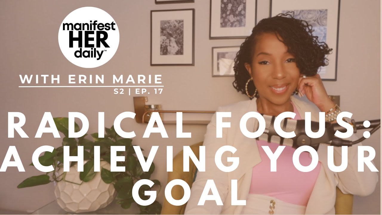 Radical Focus + ACHIEVING Your Goal || manifestHERdaily Podcast [S2, E17]