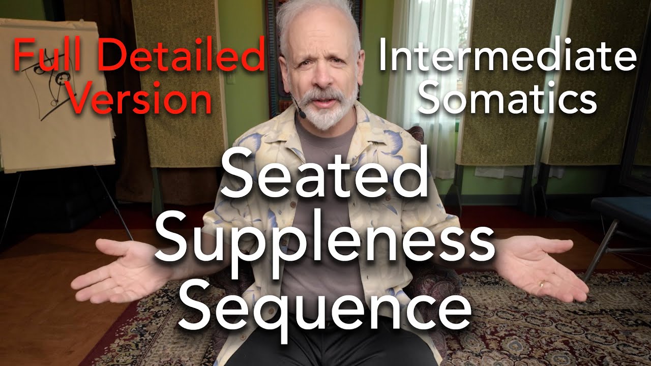 Intermediate Seated Suppleness Sequence: Full Version  Self-Assisted Somatics