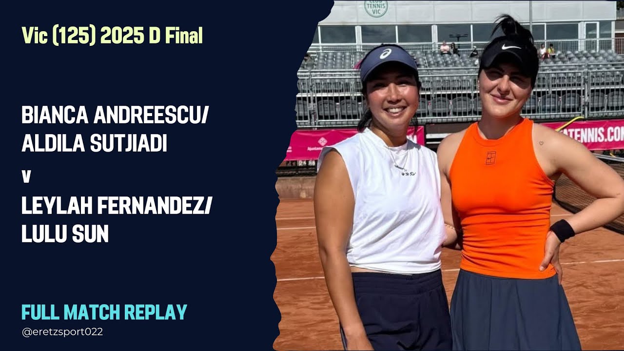 Vic (125) 2025 D F: Bianca Andreescu/Aldila Sutjiadi [WC] vs. Leylah Fernandez/Lulu Sun Full Match