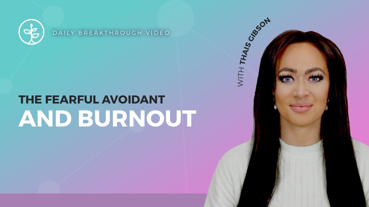 Burnout & The Fearful Avoidant Personality Type | Fearful Avoidant Attachment Style