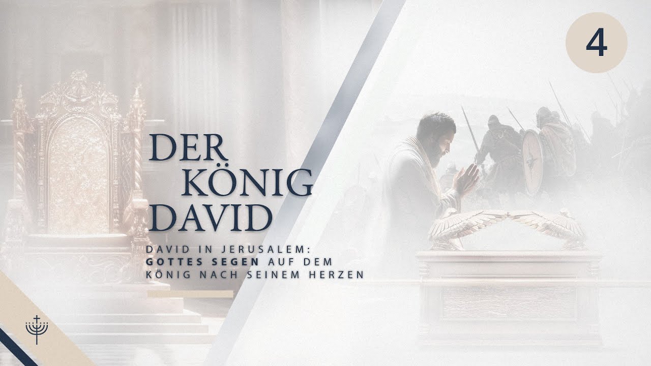 2. Samuel – Teil 4 (ab Kap. 5,10): David unter dem Segen des HERRN