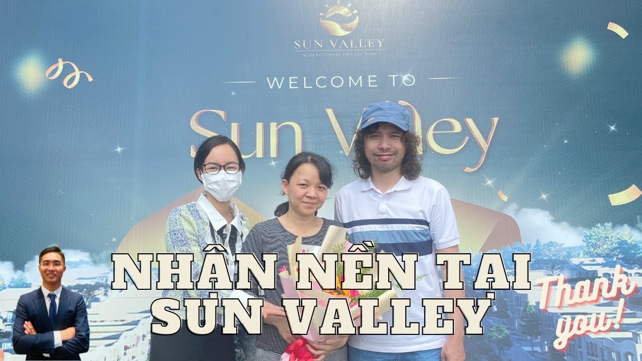 SUN VALLEY BÀN GIAO NỀN THỰC TẾ NHƯ THẾ NÀO? | MAI HUY
