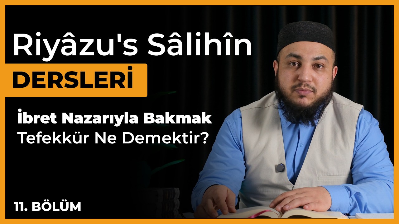 İbret Nazarıyla Bakmak: Tefekk&uuml;r Ne Demektir? | 11. B&ouml;l&uuml;m