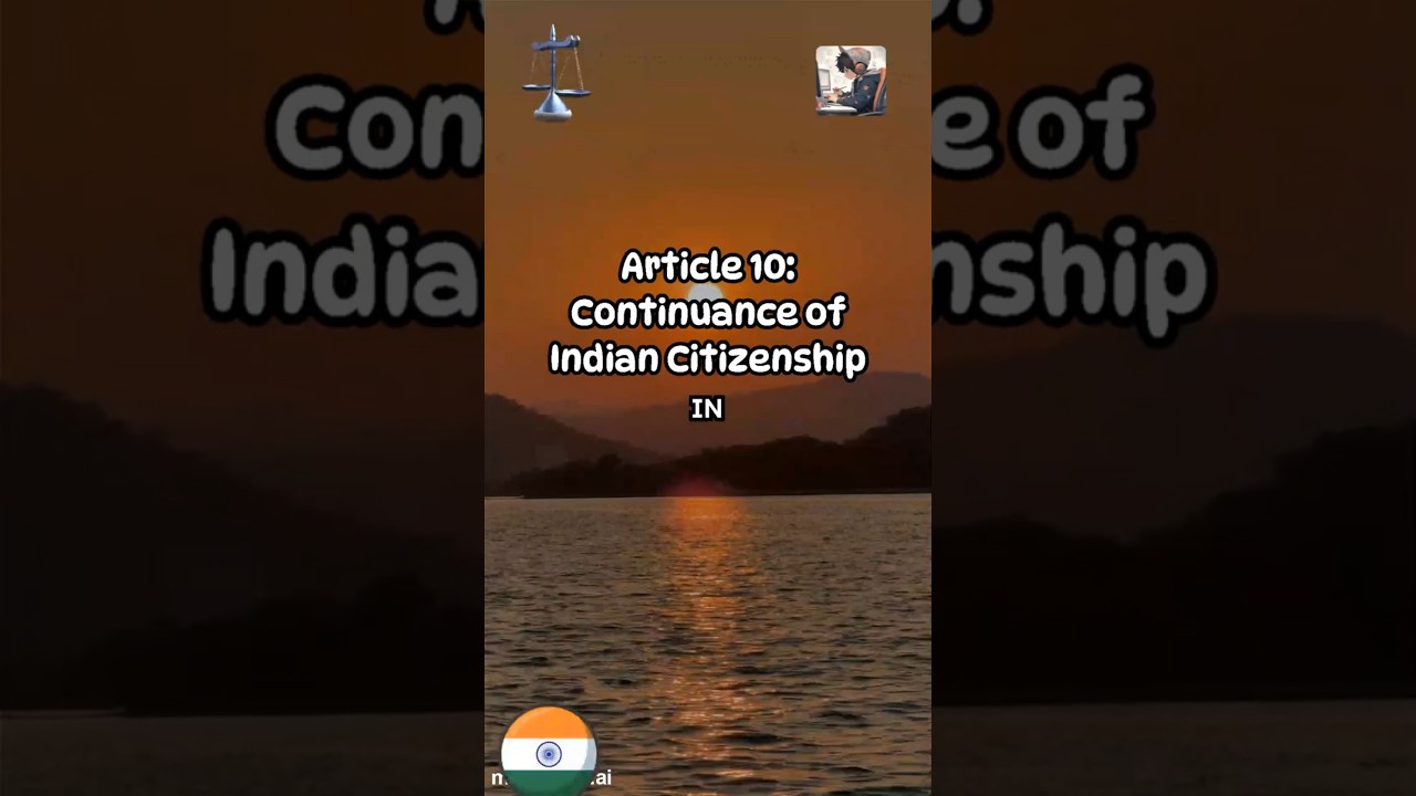 Article 10: Continuance of Indian Citizenship 🇮🇳