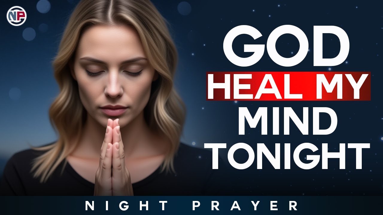 God, Heal My Mind and Bring Me Peace Tonight | Night Prayer Before Sleep
