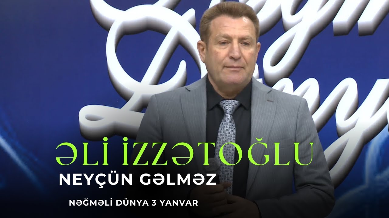 ƏLİ İZZƏTOĞLU - NEYÇÜN GƏLMƏZ
