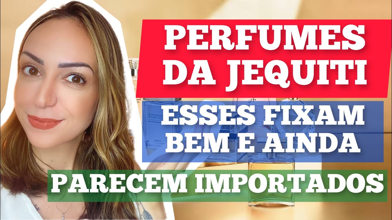 PERFUMES DA JEQUITI QUE FIXAM BEM E AINDA PARECEM COM IMPORTADOS