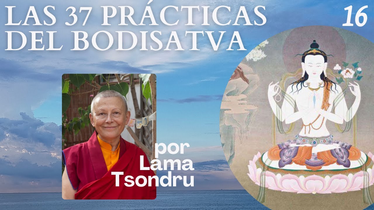 Las 37 Prácticas del Bodhisatva (16) por Lama Tsondru