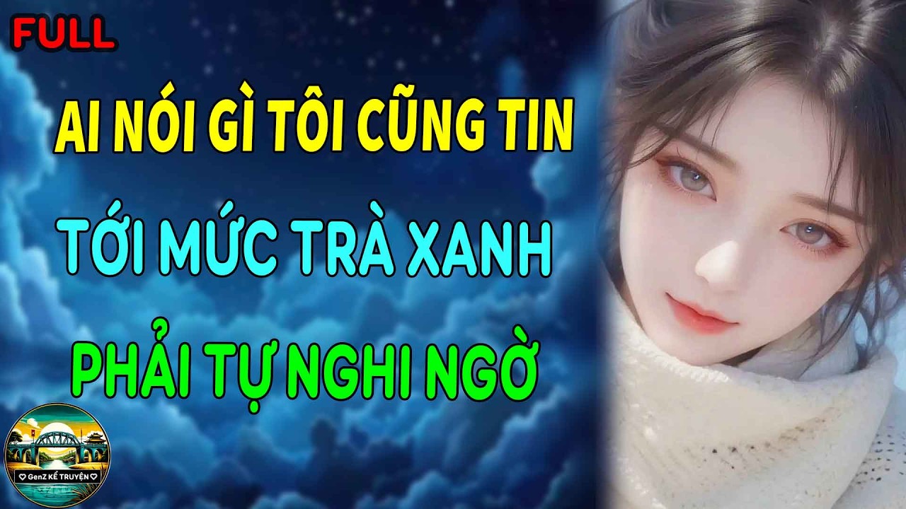 AI NÓI GÌ TÔI CŨNG TIN, TỚI MỨC TRÀ XANH CŨNG PHẢI TỰ NGHI NGỜ NHÂN SINH | GenZ Kể Truyện
