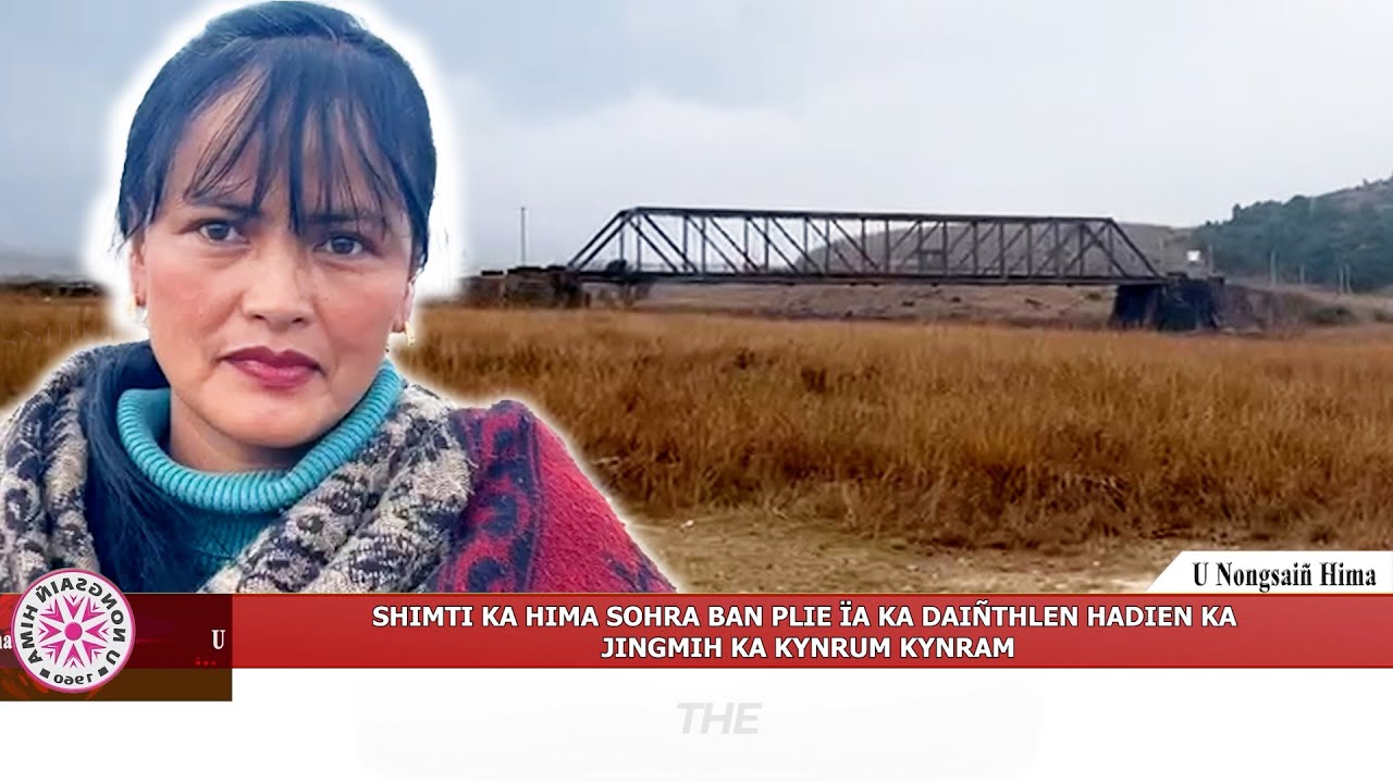 SHIMTI KA HIMA SOHRA BAN PLIE &Iuml;A KA DAI&Ntilde;THLEN HADIEN KA JINGMIH KA KYNRUM KYNRAM
