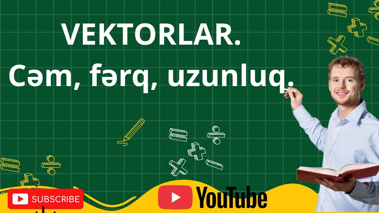 Vektorlar. Cəmi, fərqi , uzunluğu və komponentləri. 
