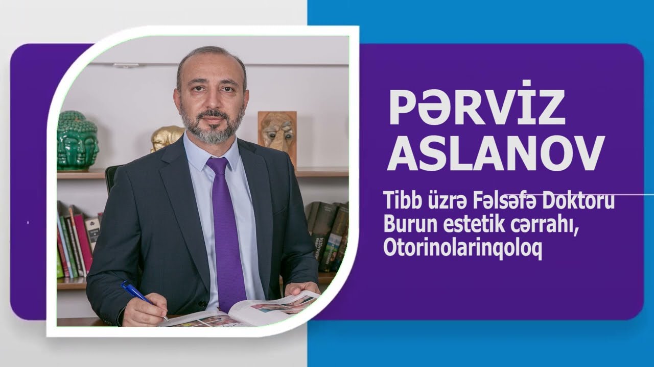 BURUN ESTETIK CƏRRAHI, OTORİNOLARİNQOLOQ PƏRVİZ ASLANOV KİMDİR? AVTOBİOQRAFİK VİDEO. WIKIMED.AZ