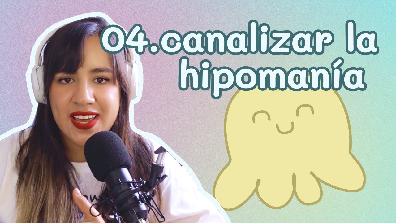 04. Canalizar los episodios de hipomanía - SOY BIPOLAR 🍬
