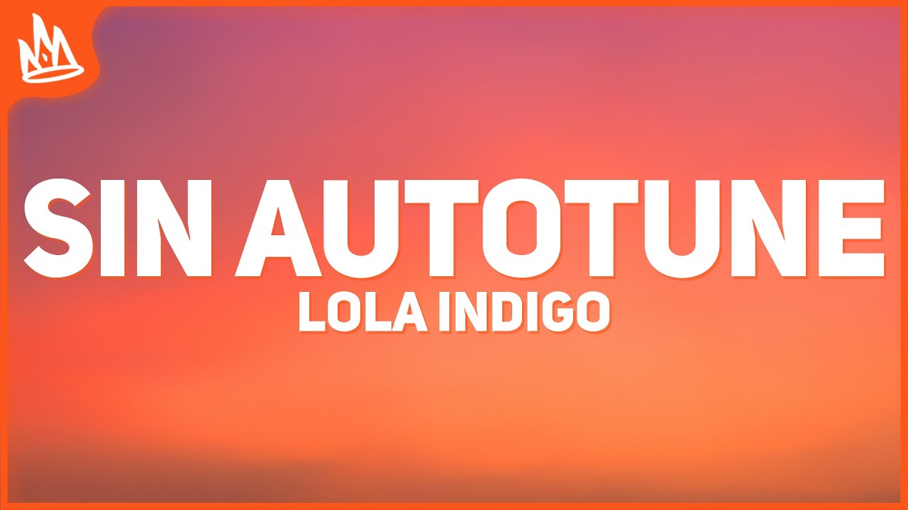 Lola Indigo &ndash; SIN AUTOTUNE [Letra]