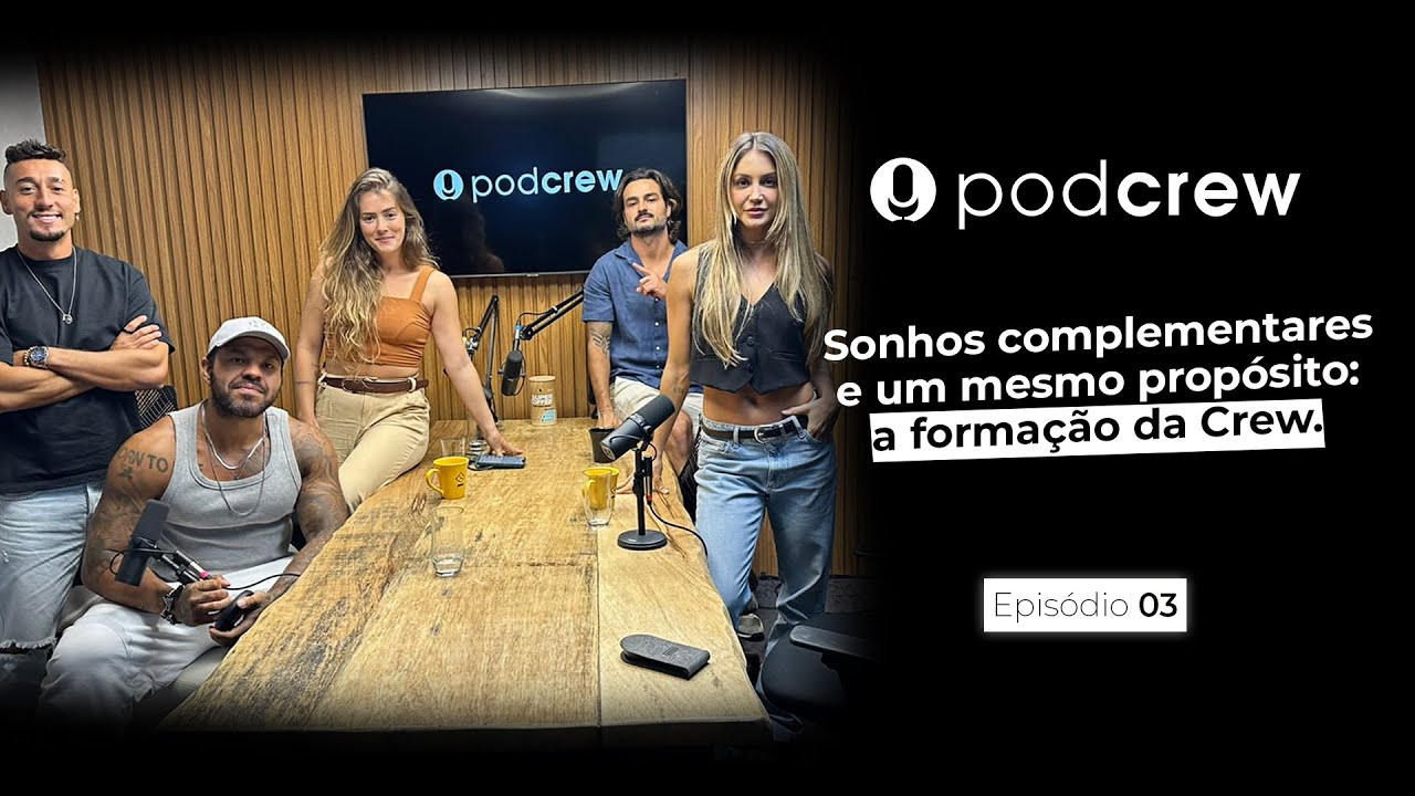 Sonhos complementares e um mesmo propósito: a formação da Crew. PodCrew #3