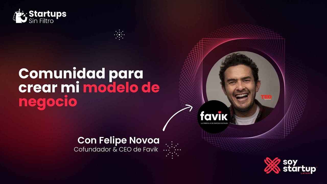 Comunidad para crear mi modelo de negocio con Felipe Novoa Cofundador & CEO de Favik