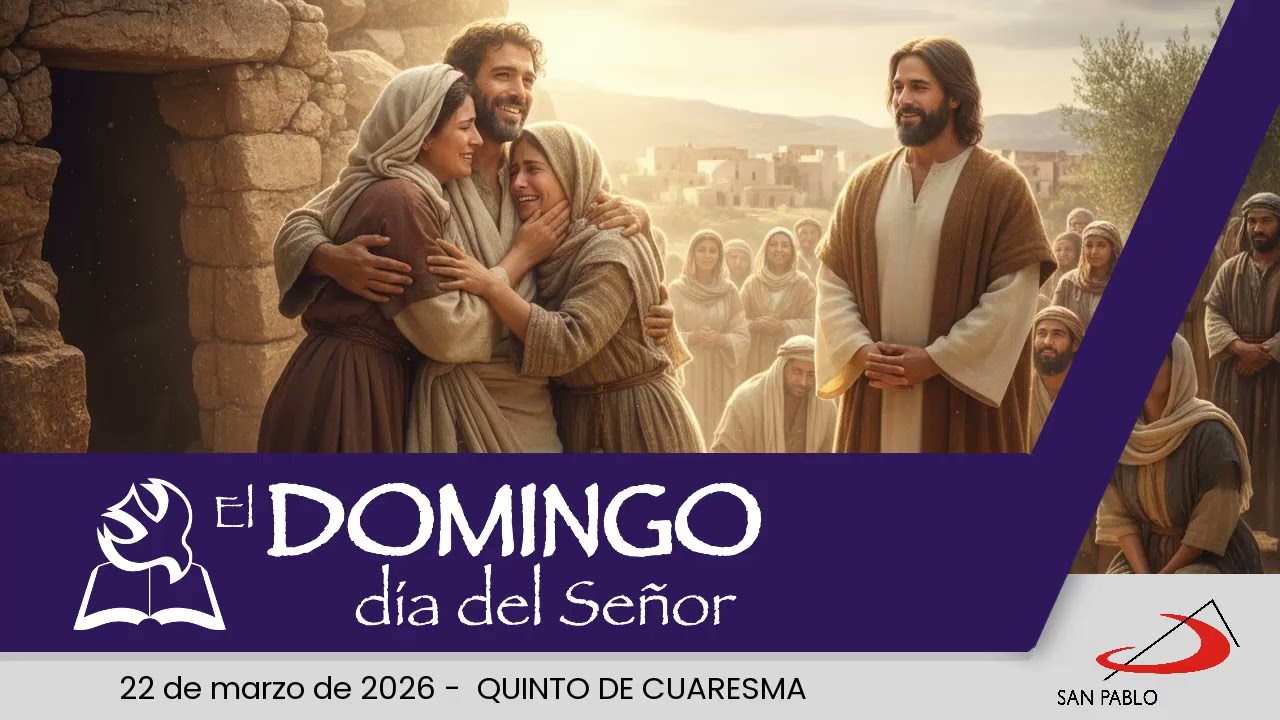 El Domingo, día del Señor: Quinto de Cuaresma (22 de marzo de 2026)