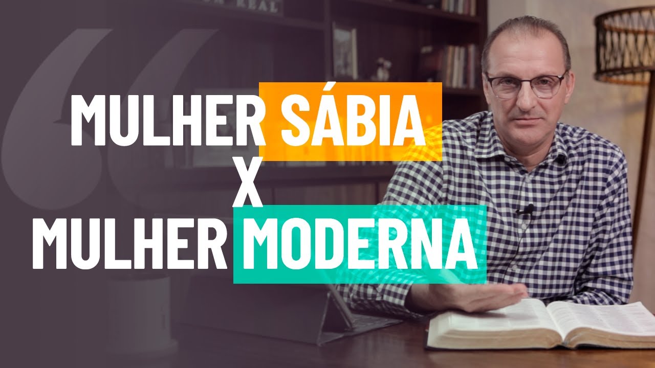 MULHER SÁBIA X MULHER MODERNA | IMPARTINDO CORAÇÃO